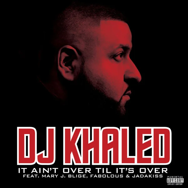DJ Khaled ft Mary J. Blige, Jadakiss & Fabolous - It Ain't Over Til It's Over