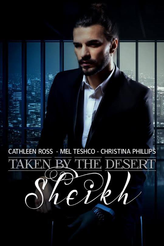 Taken By The Desert Sheikh by Cathleen Ross, Mel Teshco, Christina Phillips