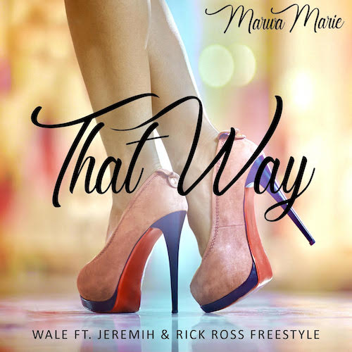 Marwa Marie - Ft Wale, Jerimih, & Rick Ross - That Way