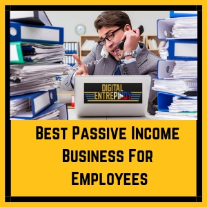 Best Passive Income Business For Employees