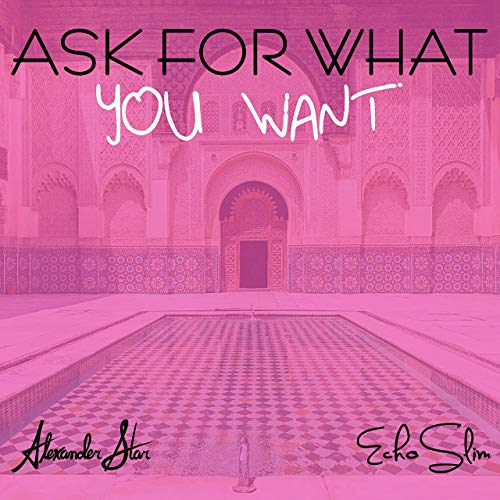 Alexander Star ft. EchoSlim - Ask For What You Want