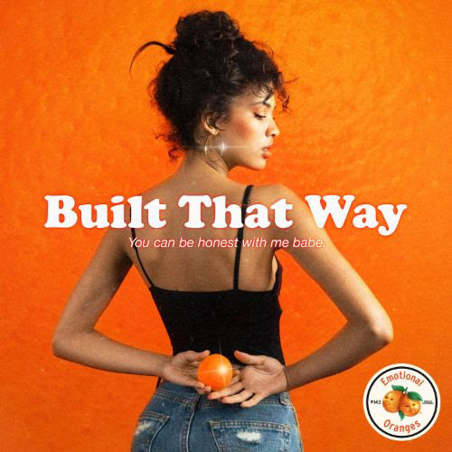 Emotional Oranges - Built That Way