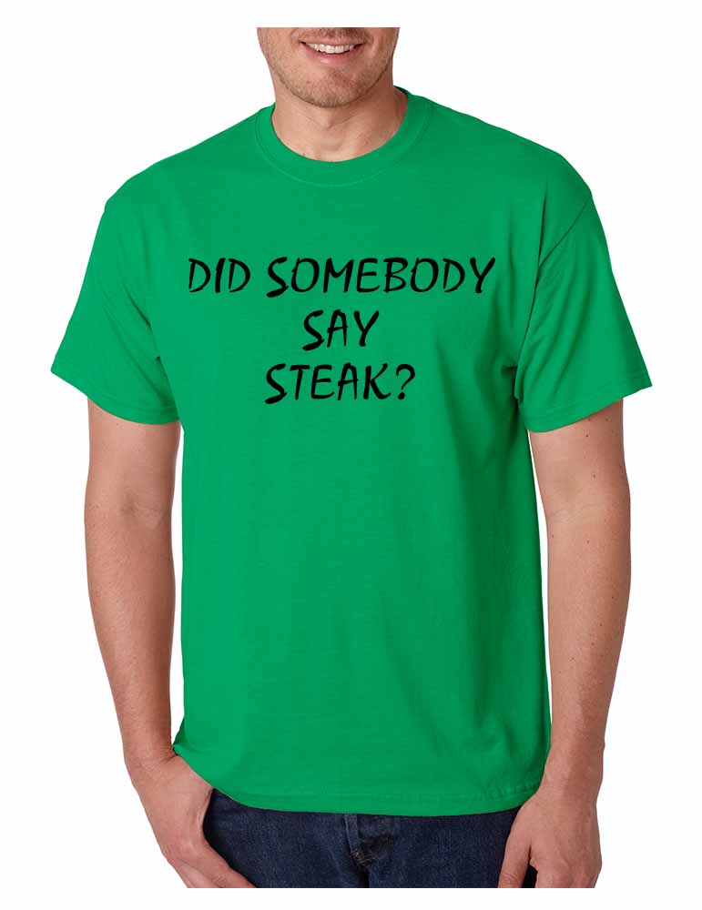 Men's T Shirt Did Somebody Say Steak Love Food Tee | eBay