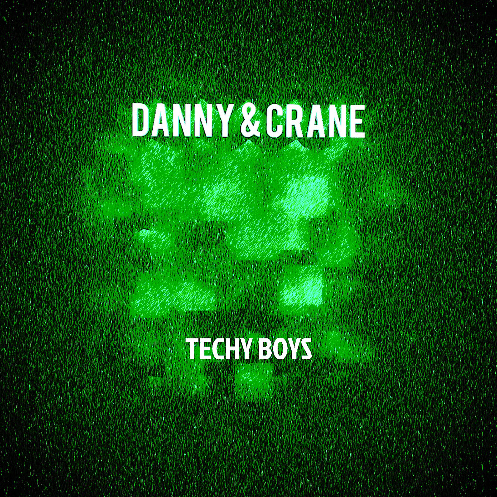 Danny & Crane - Techy Boys