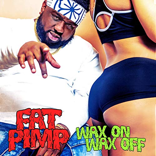 Fat Pimp - Wax On Wax Off
