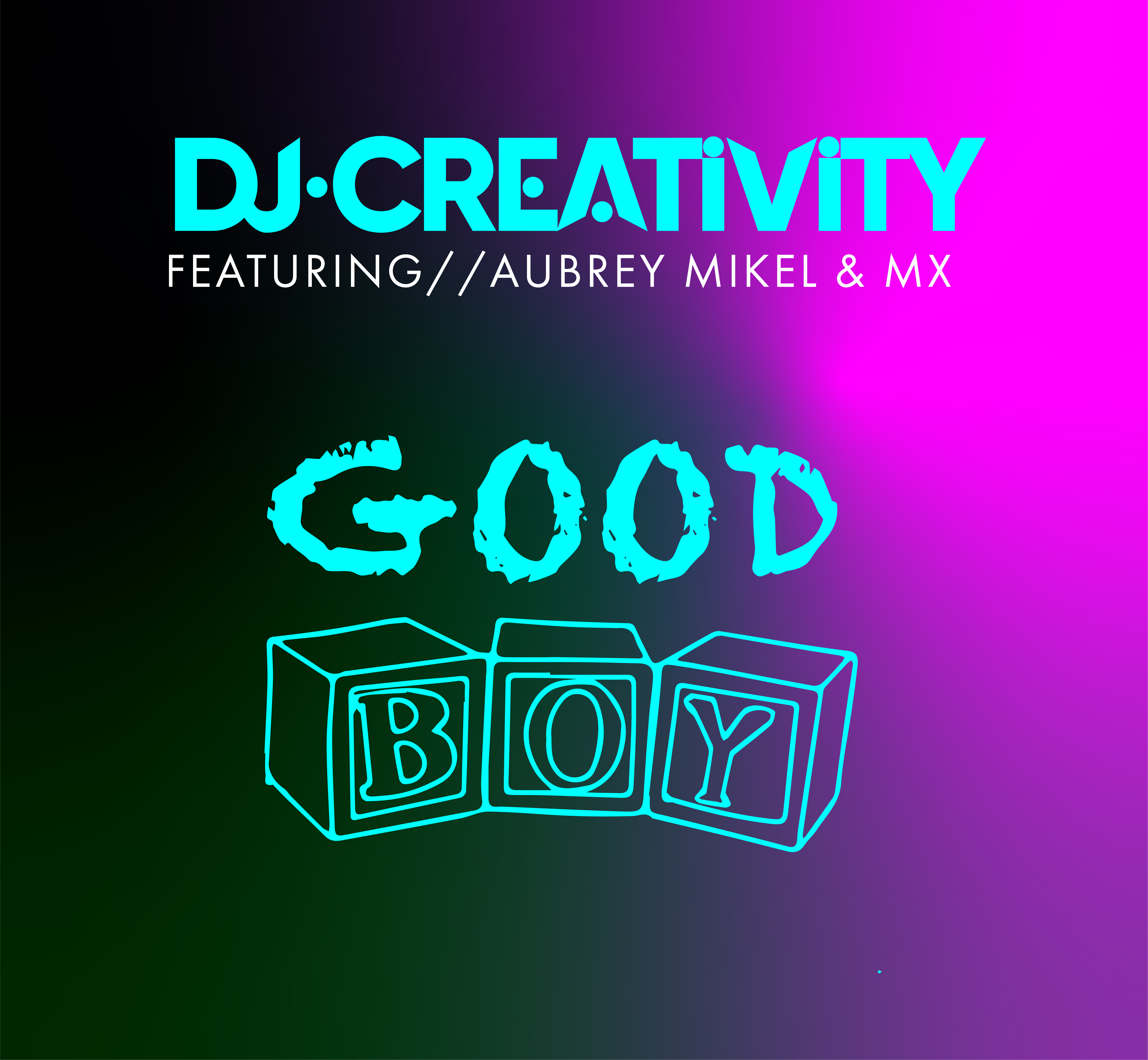 DJ Creativity ft Aubrey Mikel & MX - Good Boy