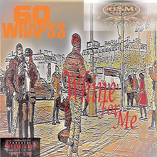 60 Wrap$$ - Whine for me