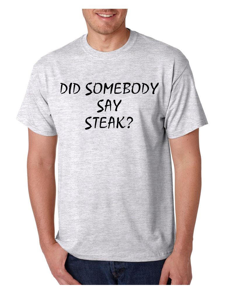 Men's T Shirt Did Somebody Say Steak Love Food Tee | eBay