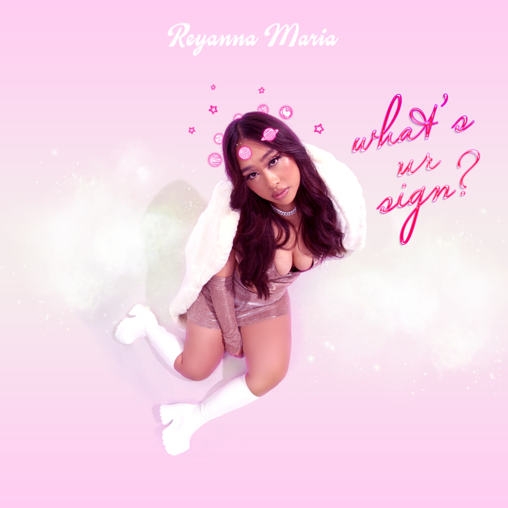 Reyanna Maria - What's Ur Sign