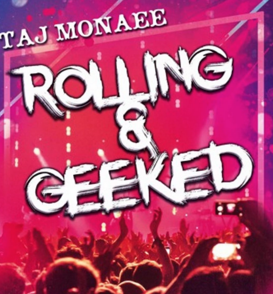 Taj Monaee - Rolling & Geeked