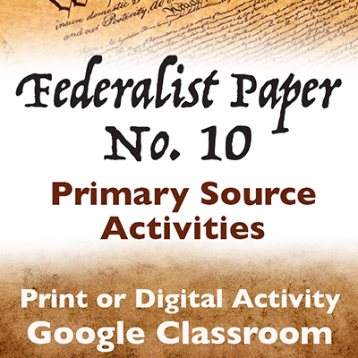 Federalist Paper Number 10 Primary Source Activities