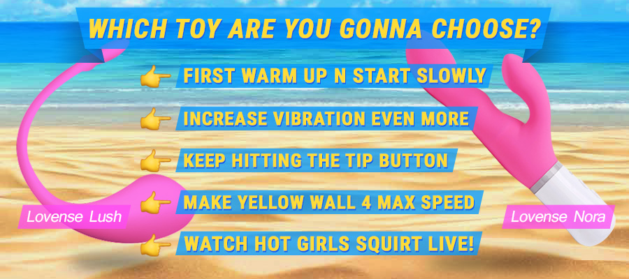 YEACAMS.COM PLAY NOW WHICH TOY ARE YOU GONNA CHOOSE?! 
		Lovense Lush / Lovense Nora, FIRST WARM UP N START SLOWLY, INCREASE VIBRATION EVEN MORE, KEEP HITTING THE TIP BUTTON, MAKE YELLOW WALL 4 MAX SPEED,WATCH HOT GIRLS SQUIRT LIVE!