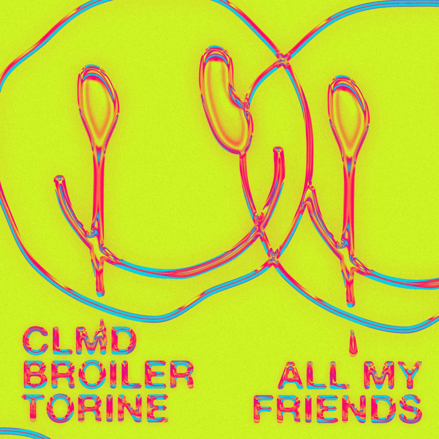 CLMD, Tortine & Broiler - All My Friends