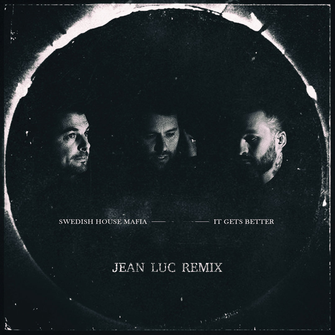 Swedish House Mafia - It Gets Better (Jean Luc Remix)