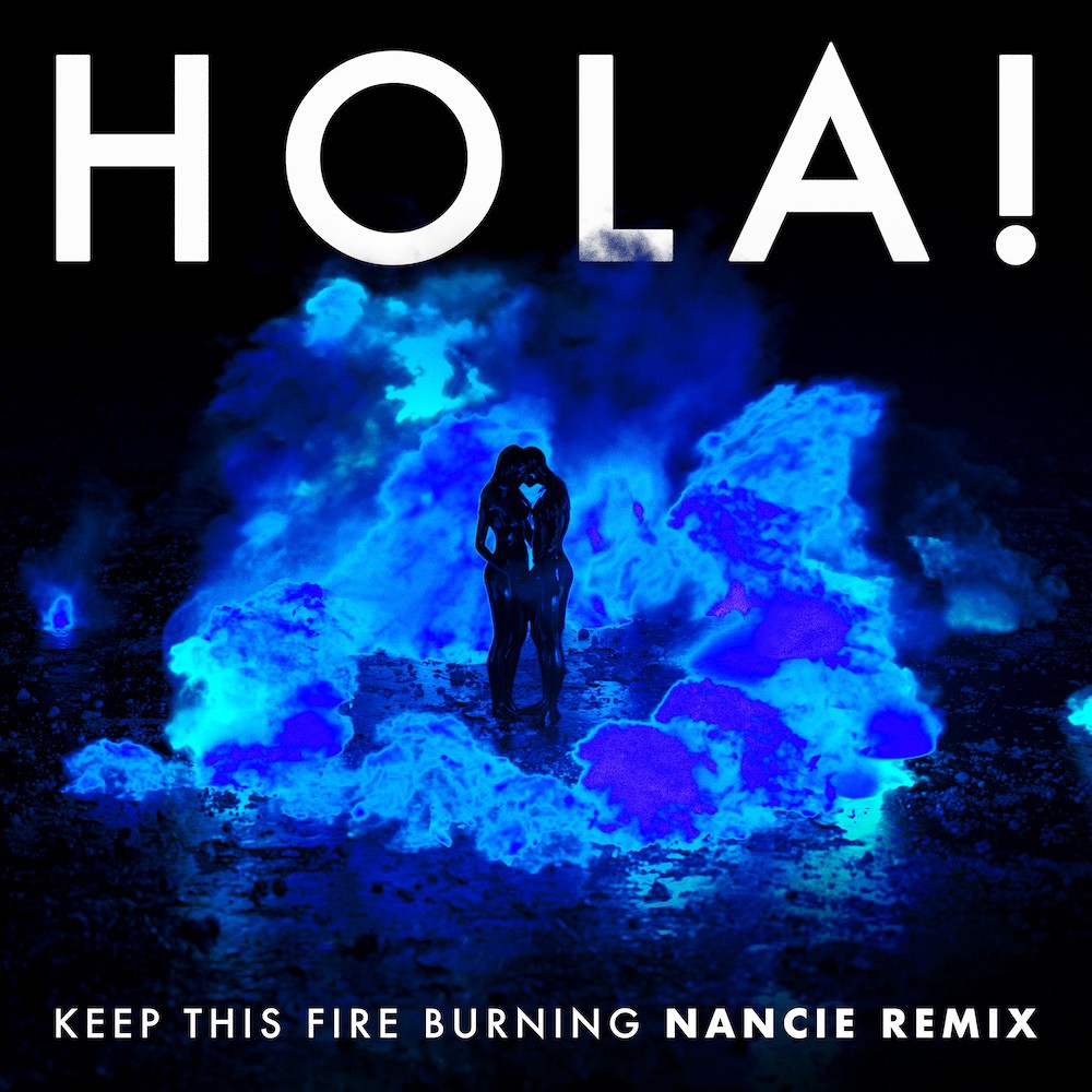 HOLA! - Keep This Fire Burning (Nancie Remix)
