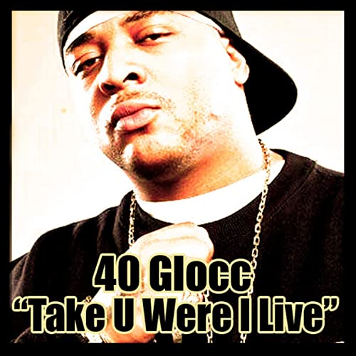 40 Glocc - Take You Where I Live