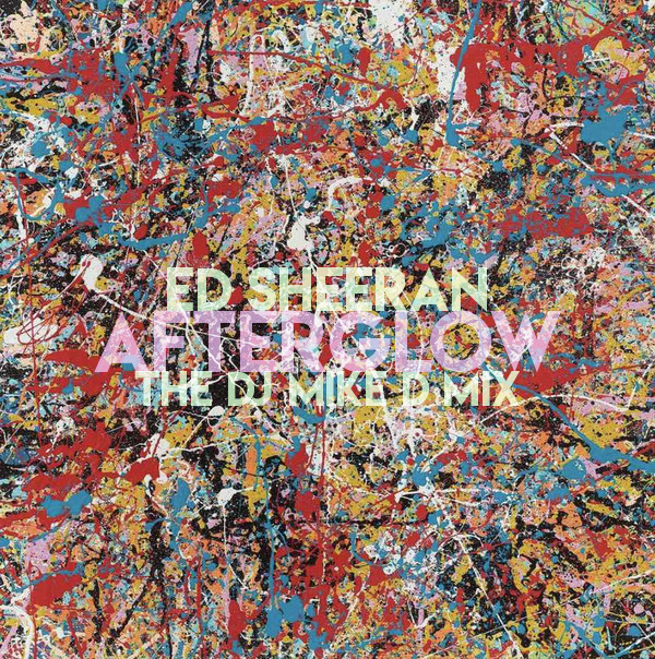 Ed Sheeran - Afterglow (The DJ Mike D Mix)