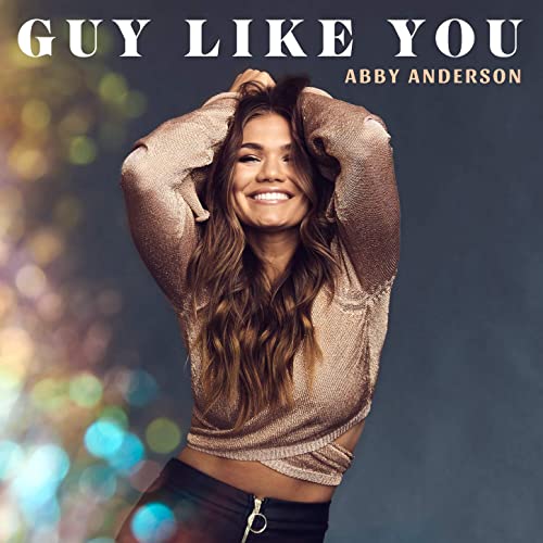 Abby Anderson - Guy Like You