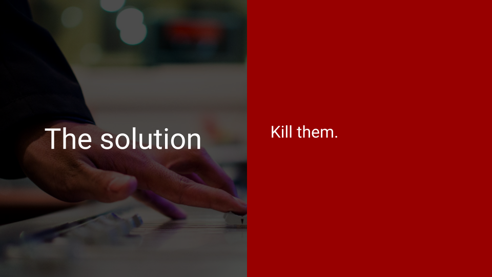 Kang Yihak’s PowerPoint - Slide 4, The solution: Kill them.