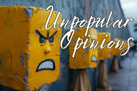 Unpopular opinions