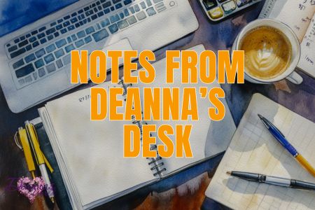 Notes from Deanna's desk