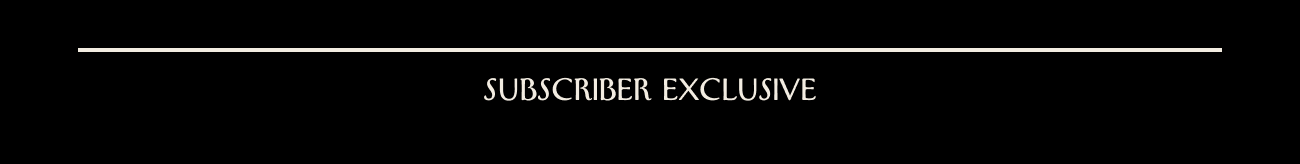 SUBSCRIBER EXCLUSIVE