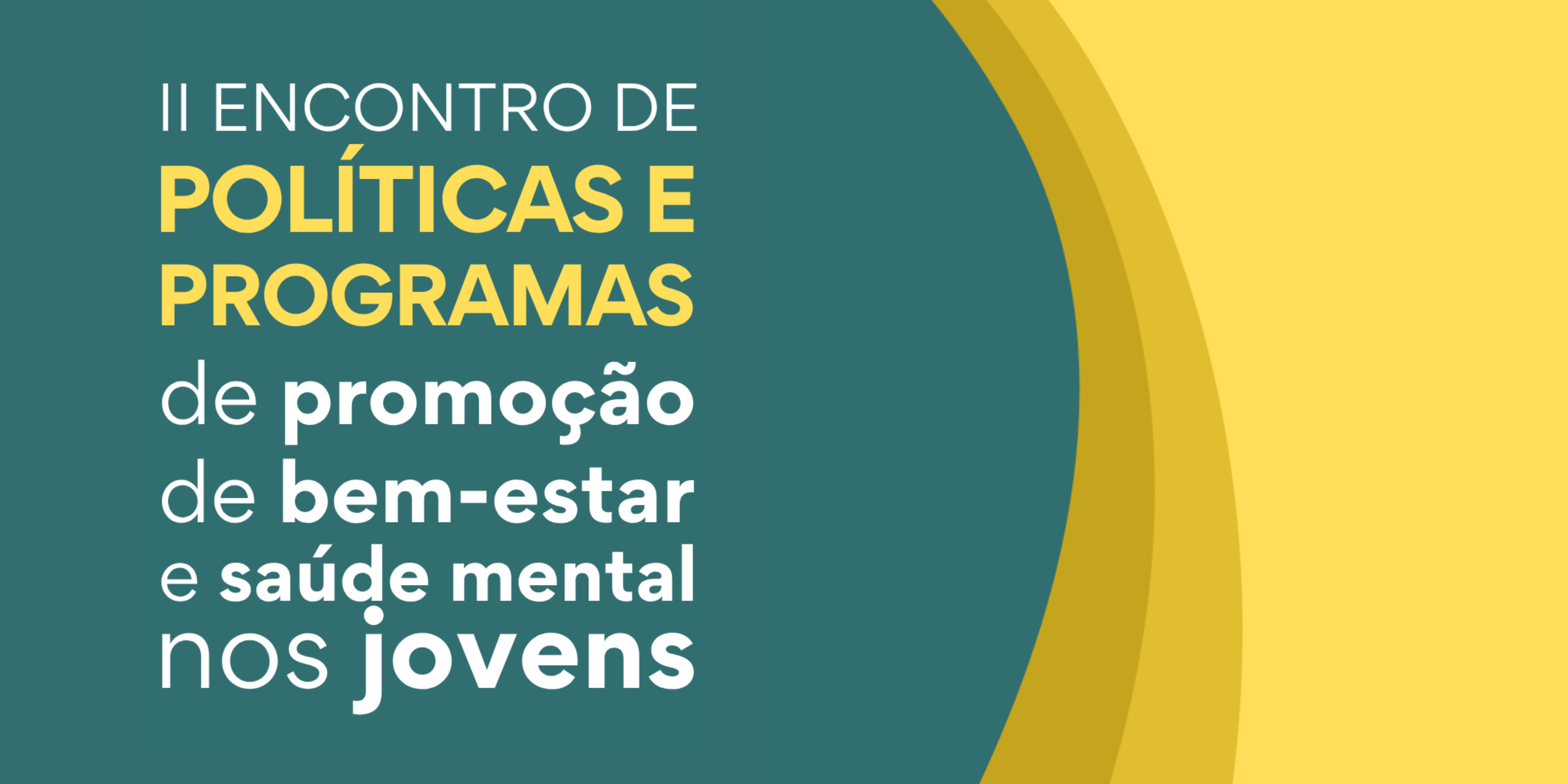 II Encontro de Políticas e Programas de Promoção de Bem-Estar e Saúde Mental nos Jovens