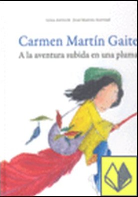 Carmen Martín Gaite . A la aventura subida en una pluma por Antolín Villota, Luisa