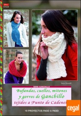 Bufandas, cuellos, mitones y gorros de ganchillo tejidos a punto de cadeneta . 19 proyectos paso a paso