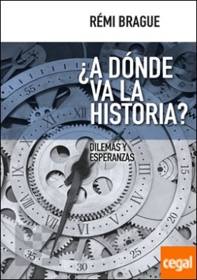 ¿A dónde va la historia? . Dilemas y esperanzas