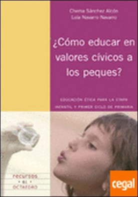 ¿Cómo educar en valores cívicos a los peques? . Educación ética para la etapa de infantil y primer ciclo de primaria