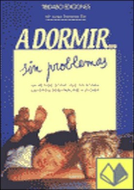 A dormir -- sin problemas . un método eficaz que soluciona las dificultades de irse a la cama