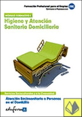 Atención sociosanitaria a personas en el domicilio. Higiene y atención sanitaria . ATENCION SOCIOSANITARIA A PERSONAS EN EL DOMICILIO
