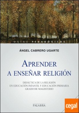 Aprender a enseñar religión . Didáctica de la religión en educación infantil y educación primaria. Grado de Magisterio