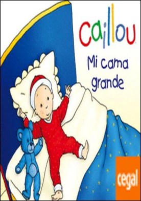 Caillou. Mi cama grande