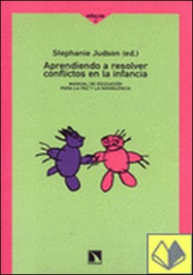 Aprendiendo a resolver los conflictos en la infancia . Manual de educación para la paz y la noviolencia