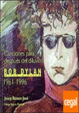 Canciones para despuÃ©s del diluvio. Bob Dylan disco a disco (1961-1996) . Disco a Disco