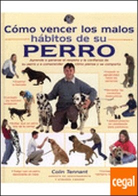 COMO VENCER LOS MALOS HABITOS DE SU PERRO . Aprenda a ganarse el respeto y la confianza de su perro
