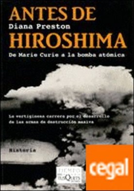 Antes de Hiroshima . De Marie Curie a la bomba atómica