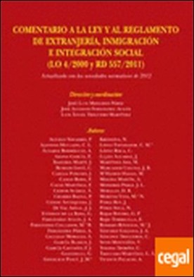 COMENTARIO A LA LEY Y AL REGLAMENTO DE EXTRANJERÍA, INMIGRACIÓN E INTEGRACIÓN SOCIAL (LO 4/2000 - RD 557/2011). . actualizado con las novedades normativas de 2012