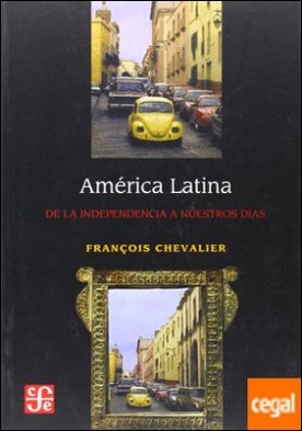 América Latina : De la Independencia a nuestros días