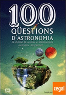 100 qÃ¼estions d'astronomia . De les fases de la lluna a l'energia fosca