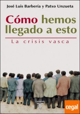 Cómo hemos llegado a esto. La crisis vasca