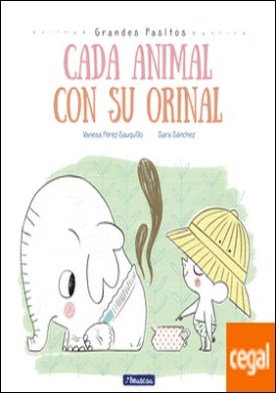 Cada animal con su orinal (Grandes pasitos. Álbum ilustrado)