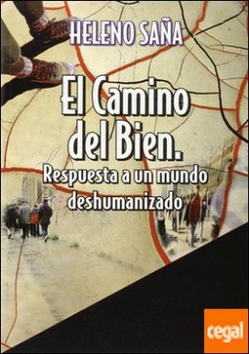 CAMINO DEL BIEN RESPUESTA A UN MUNDO DESHUMANIZADO