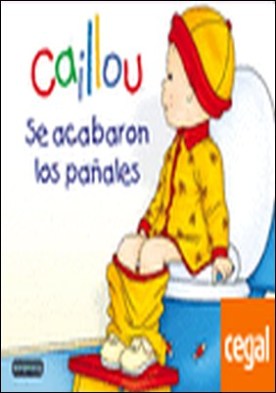 Caillou. Se acabaron los pañales