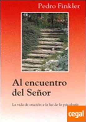 Al encuentro del Señor . La vida de oración a la luz de la psicología
