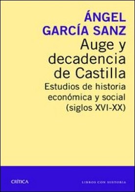 Auge y decadencia de Castilla. Estudios de historia económica y social (siglos XVI-XX)
