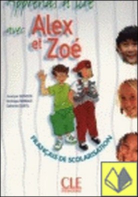 APPRENDS A LIRE AVEC ALEX ET ZOE . Francais de scolarisation