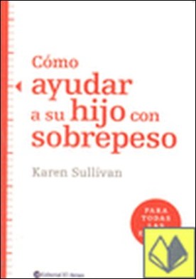 COMO AYUDAR A SU HIJO CON SOBREPESO
